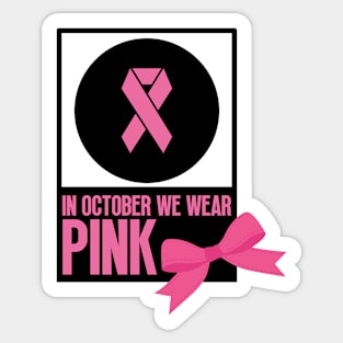 In october we wear pink - Breast cancer awareness Sticker